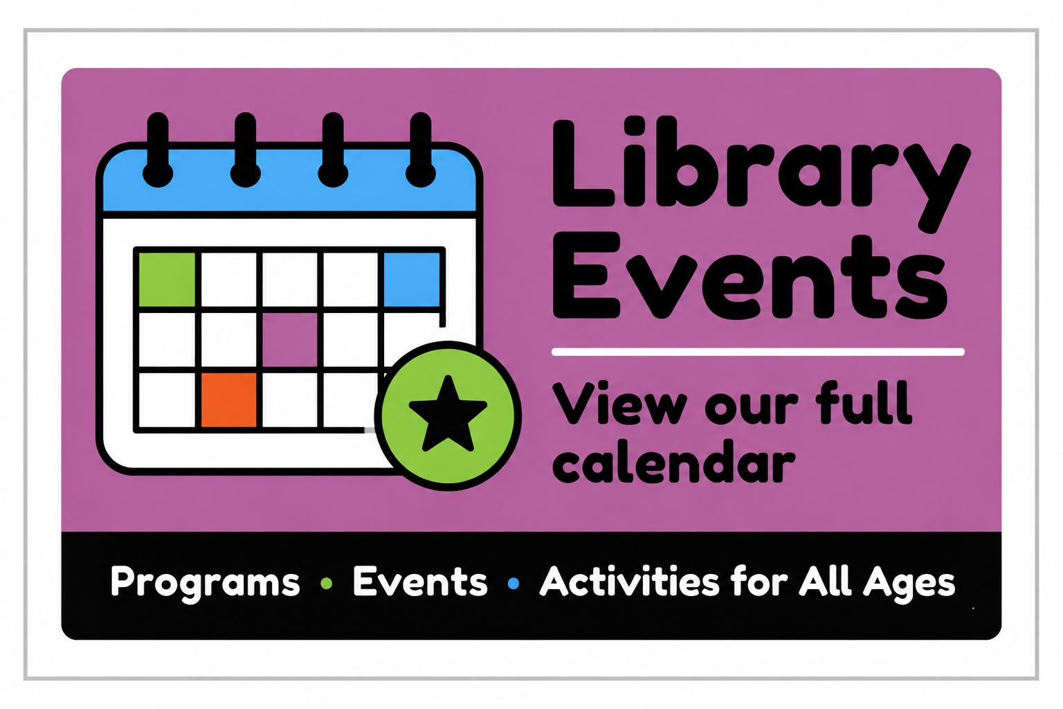 Library Events - View our full calendar of programs, events, and activities for all ages